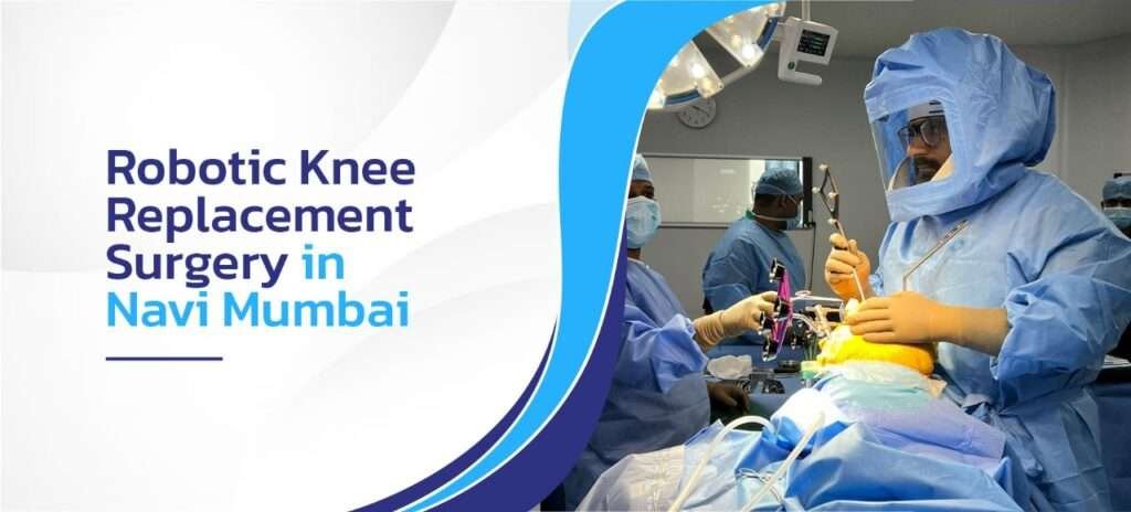 Robotic Knee Replacement Surgery in Navi Mumbai | Arora Clinic